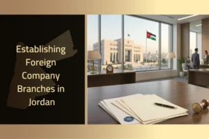 Establishing Foreign Company Branches in Jordan